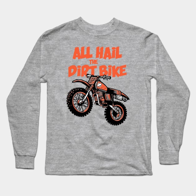 All hail the dirtbike Long Sleeve T-Shirt by GiMETZCO!